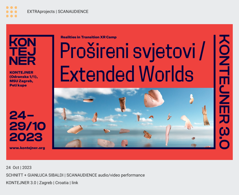 24  Oct | 2023 S​CHNITT + GIANLUCA SIBALDI | SCANAUDIENCE audio/video performance KONTEJNER 3.0 | Zagreb | Croatia | link EXTRAprojects | SCANAUDIENCE
